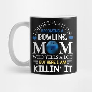 I Didn't Plan On Becoming A Bowling Mom Mug